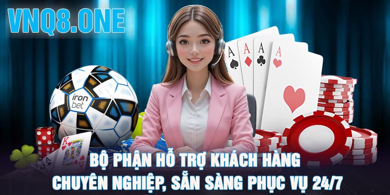 Bộ phận hỗ trợ khách hàng chuyên nghiệp, sẵn sàng phục vụ 24/7