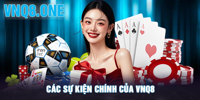 Các sự kiện chính của VNQ8