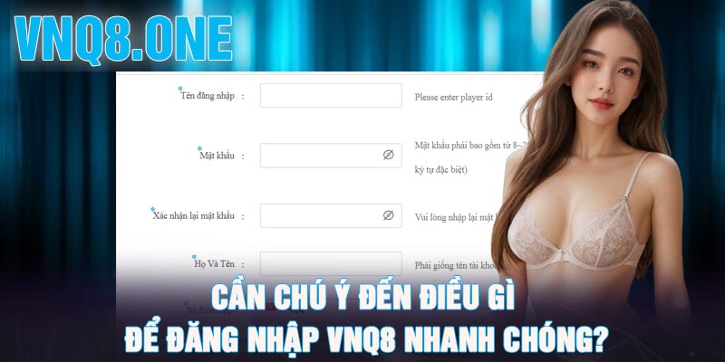 Cần chú ý đến điều gì để đăng nhập VNQ8 nhanh chóng?