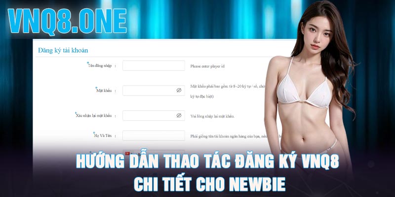 Hướng dẫn thao tác đăng ký VNQ8 chi tiết cho newbie