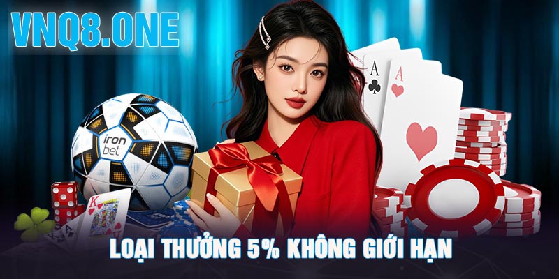 Loại thưởng 5% không giới hạn