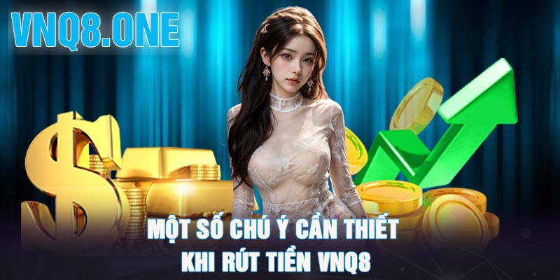 Một số chú ý cần thiết khi rút tiền VNQ8