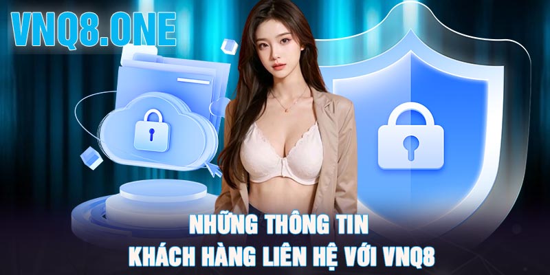 Những thông tin khách hàng liên hệ với VNQ8