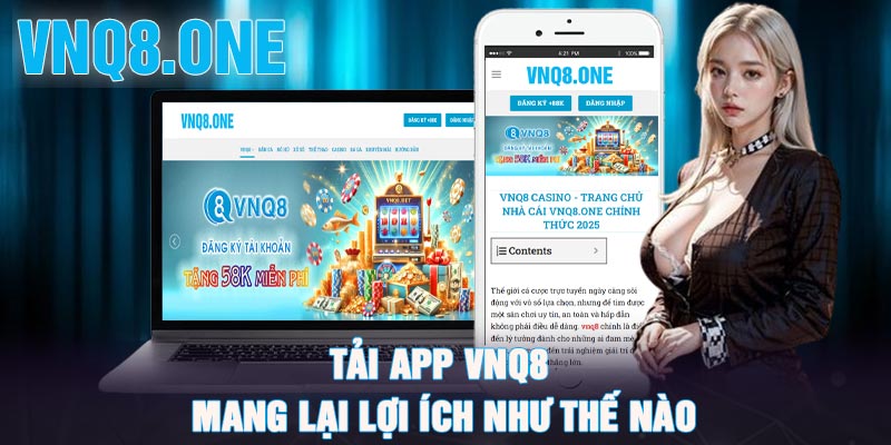 Tải app VNQ8 mang lại lợi ích như thế nào