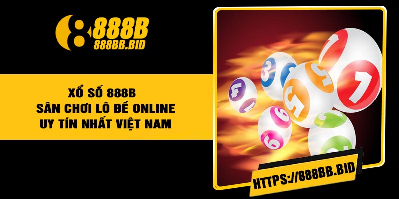 Xổ Số 888B - Sân chơi lô đề online uy tín nhất Việt Nam