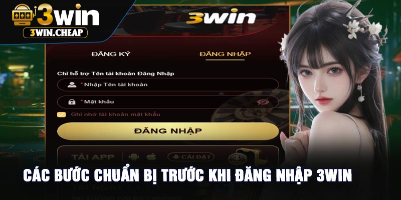 Các Bước Chuẩn Bị Trước Khi Đăng Nhập 3Win