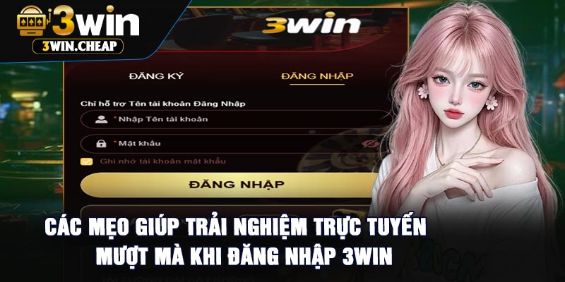 Các Mẹo Giúp Trải Nghiệm Trực Tuyến Mượt Mà Khi Đăng Nhập 3Win